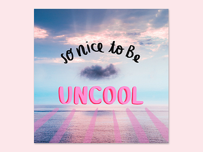 So nice to be Uncool