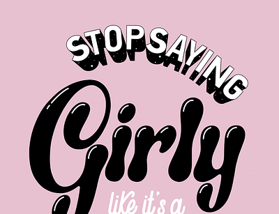 Stop Saying Girly femaleempowerment feminism girly handlettering illustration lettering procreate typography