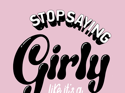 Stop Saying Girly femaleempowerment feminism girly handlettering illustration lettering procreate typography