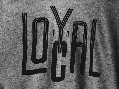 Loyal to Local apparel inline typography local loyal to local tshirt type typography