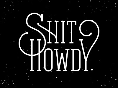 Shit Howdy Lettering country lettering nashville serif southern swash swirly type western