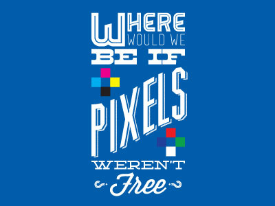 If Pixels Weren't Free design pixels poster typography