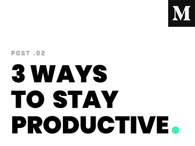3 Ways To Stay Productive - Medium article design medium productivity work