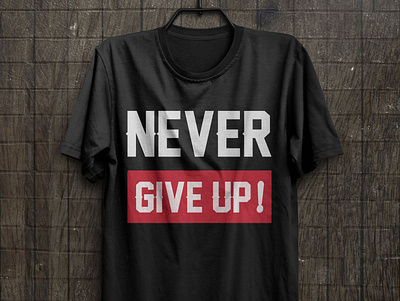 Never give up t shirt design free t shirt illustration never give up print t shirt t shirt art t shirt design t shirt design idea t shirt design vector typography typography t shirt design