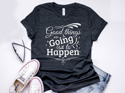 Good things are going to happen typography t shirt design vector art bags branding calligraphy design fashion flyer design going good graphic happen illustration mugs poster design tshirt tshirt design typography typography art typography design vector