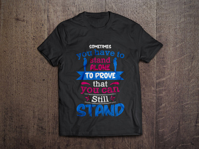 Sometimes you have to stand alone typography t shirt design alone art artist bags branding calligraphy dark design fashion graphic graphic tees illustration mugs prove stand still tshirt tshirt design typography vector