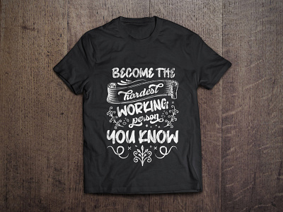 Become the hardest working person you know typography t shirt art artist bags become branding bulk t shirt custom tee design graphic graphic tees hardest illustration know mugs person tshirt tshirt design typography vector working