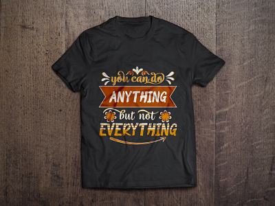 You can do anything but not everything typography t shirt design