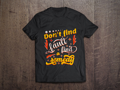 Don't find fault, find a remedy typography t shirt design vector art bags branding calligraphy custom t shirt design fashion fault graphic illustration motivation motivational quotes mugs remedy shirt tees tshirt tshirt design typography vector