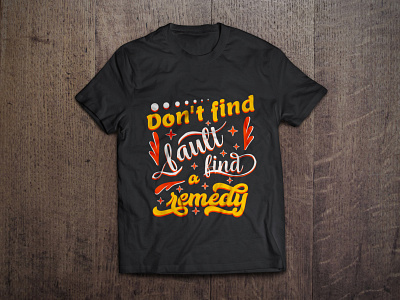 Don't find fault, find a remedy typography t shirt design vector