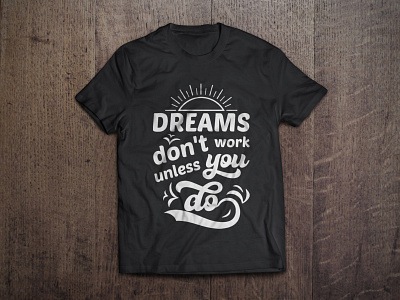 Dreams don't work unless you do typography t shirt design art black branding calligraphy design do dreams fashion floral graphic illustration sun tees tshirt tshirt design typography unless vector white work