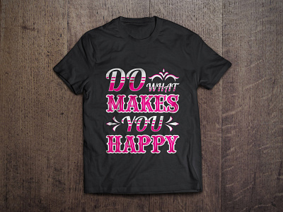 Do what makes you happy typography t shirt design vector art bag design branding calligraphy design do fashion graphic happy illustration makes mug design shirt tees texture tshirt tshirt design typography vector what