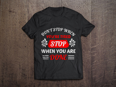 Don't stop when you're tired, stop when you are done tees shirt apparel art branding calligraphy design done fashion floral graphic illustration mug design shirt stop tees texture tshirt tshirt design typography vector when