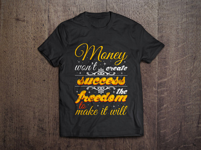 Money won't create success the freedom to make it will t shirt art branding calligraphy create design fashion freedom graphic illustration make money mug design shirt success tees texture tshirt tshirt design typography vector