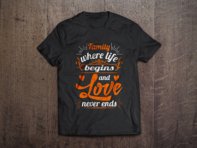 Family where life begins and love never ends typography t shirt arts begins branding design ends family fashion graphic illustration life logo love never shirts tees tshirt tshirt design typography ui vector