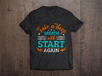 Take a deep breath and start again typography t shirt design