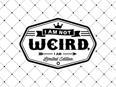 I am not weird, i am limited edition. i am limited edition i am not weird manish mansinh manishmansinh type tees typo typography wordism