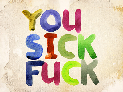 you sick fuck typography words