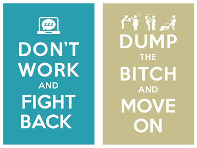 Don' work and fight back / dump the bitch and move on