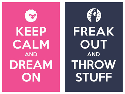 Keep Calm And Dream On / freak out and throw sruff