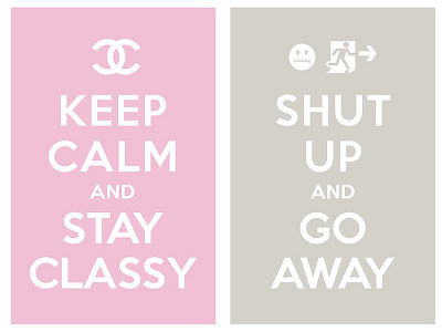 keep calm and stay classy / shut up and go away keep calm and carry on poster typo typography