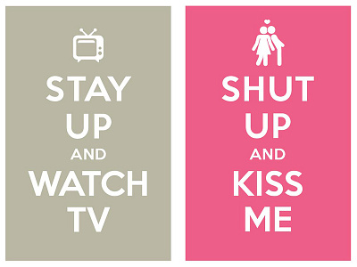 stay up and watch tv / shut up and kiss me