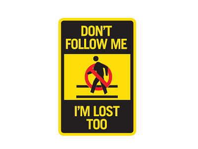 dont follow me, i am lost too