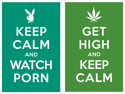 keep calm and watch porn / get hight and keep calm