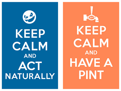 Keep Calm And Act Naturally Keep Calm And Have A Pint