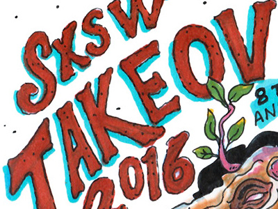 SXSW Takeover austin bugs87 good type hand lettering illos illustration markers music poster sxsw texas