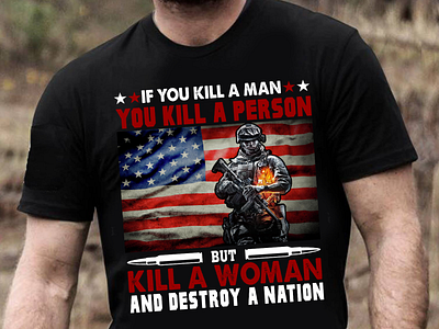 Kill A Woman And Destroy A Nation design graphic design illustration t shirt t shirt design tees tshirt