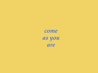 come as you are