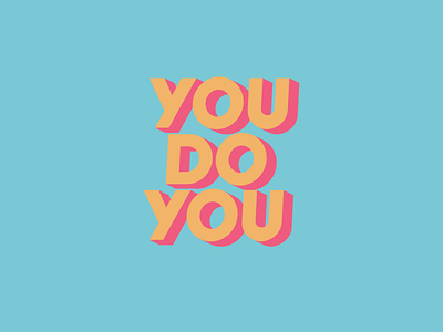 you do you 3d art blue bold font catchphrase daily design illustration illustrator illustrators lettering logo minimal pink type typography vector words yellow you do you