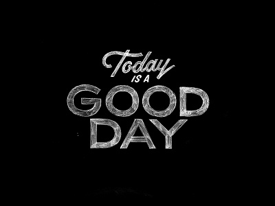 Today is a Good Day lettering typography