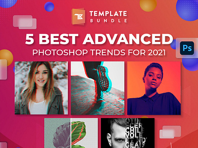 5 Best Advanced Photoshop Trends for 2021