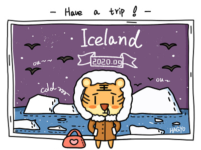 Lady Tiger want to travel, the target is Iceland.