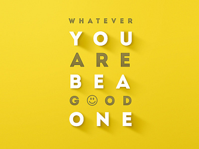 Whatever You Are Be A Good One