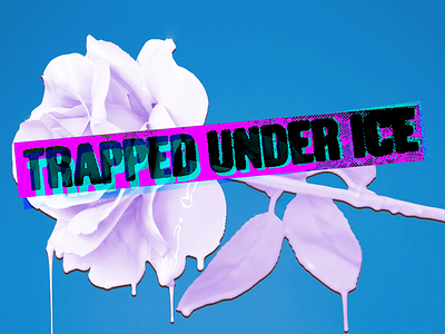 Trapped Under Ice graphic design stuff like that