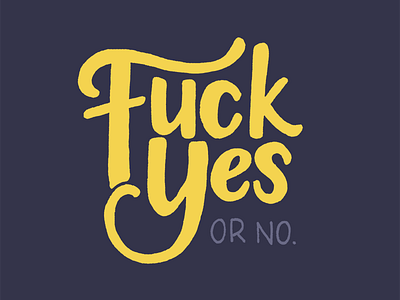 Fuck Yes, or No. custom type handlettering illustration lettering type typography