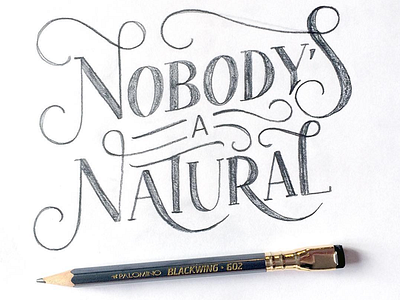 Nobody's A Natural custom type handlettering illustration lettering sketch type