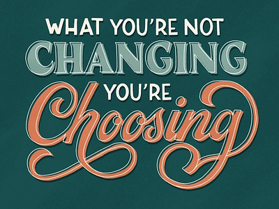 What You're Not Changing, You're Choosing