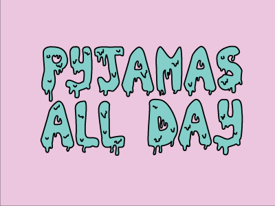 Pyjamas All Day - Hand-drawn type drippy hand drawn pastels type typography