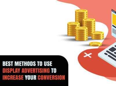 Best Methods To Use Display Advertising To Increase Your Convers