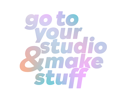 go to your studio and make stuff quote type typography vector
