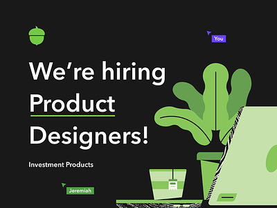We're hiring! acorns designers hiring product design