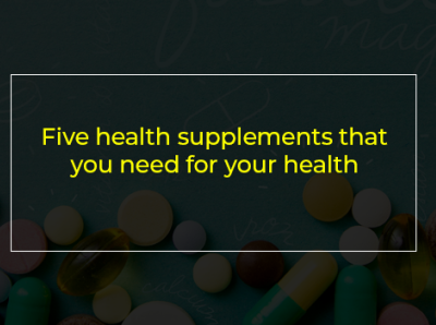 Health Supplements That You Need for Your Health