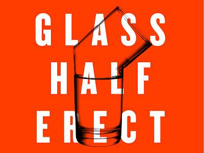 Glass Half Erect erect glass half