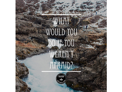 What Would You Do? afraid fear iceland photo photograph quote river