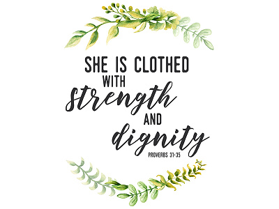 Clothed in Strength & Dignity bible biblical botany colorado courage dignity honor hope integrity love plant proverb proverbs scripture scriptures strength water color watercolor