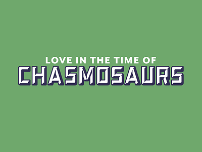 Love in the Time of Chasmosaurs logotype chromatic lettering typography vector